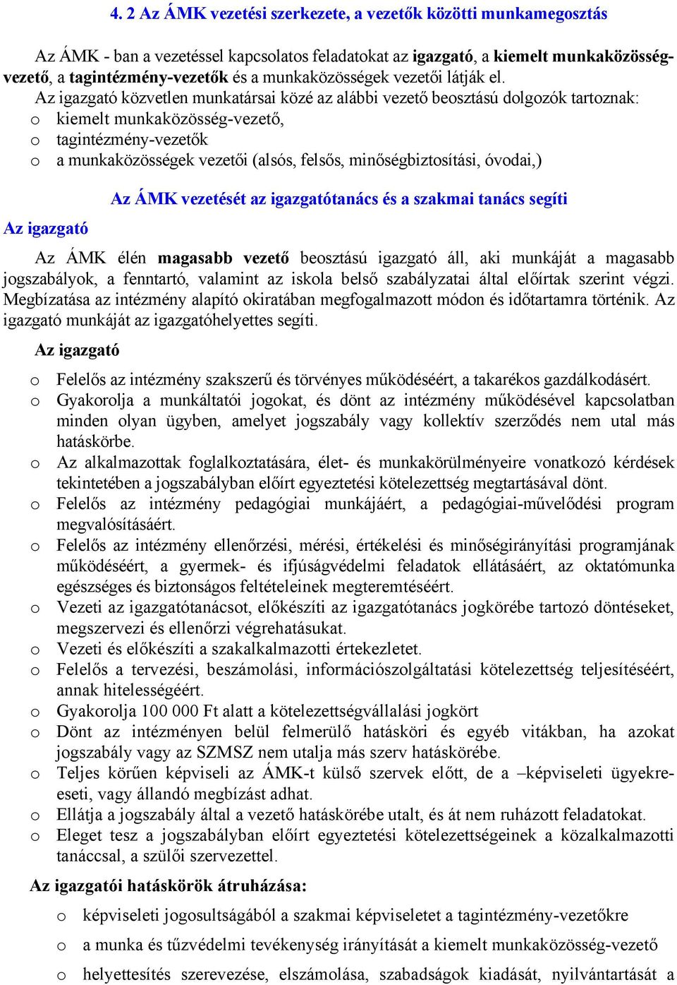 Az igazgató közvetlen munkatársai közé az alábbi vezető beosztású dolgozók tartoznak: o kiemelt munkaközösség-vezető, o tagintézmény-vezetők o a munkaközösségek vezetői (alsós, felsős,