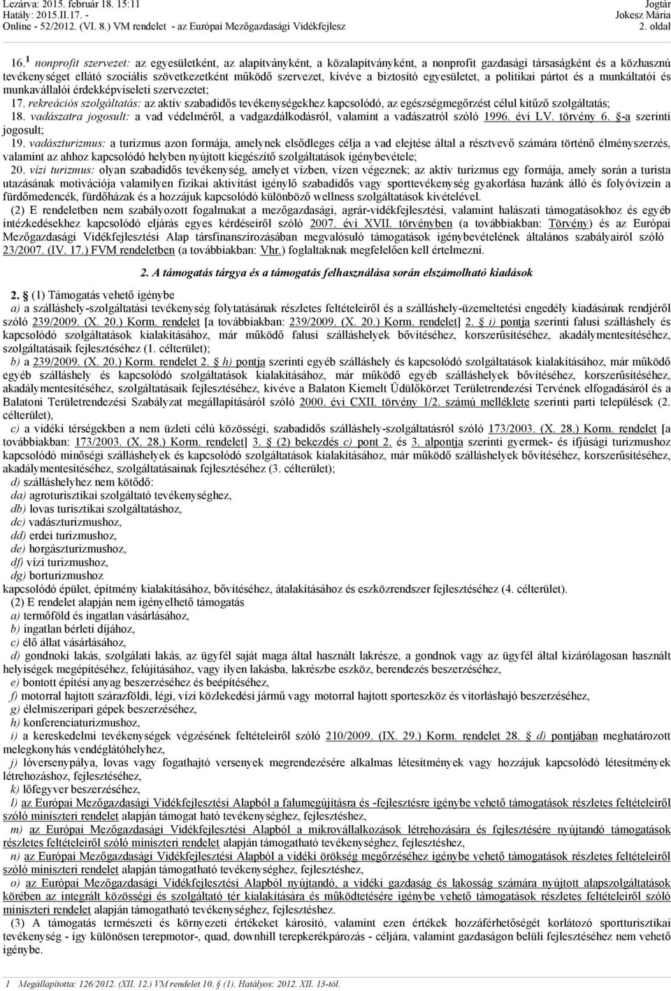 kivéve a biztosító egyesületet, a politikai pártot és a munkáltatói és munkavállalói érdekképviseleti szervezetet; 17.