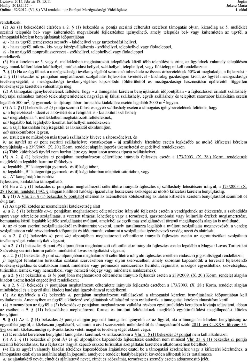 ügyfél természetes személy - lakóhellyel vagy tartózkodási hellyel, b) - ha az ügyfél mikro-, kis- vagy középvállalkozás - székhellyel, telephellyel vagy fiókteleppel, c) - ha az ügyfél nonprofit