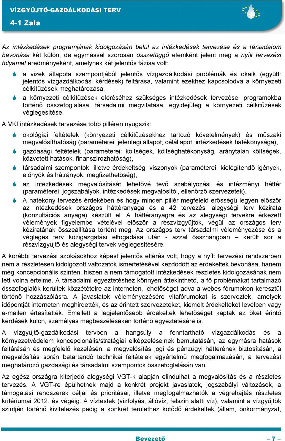 valamint ezekhez kapcsolódva a környezeti célkitűzések meghatározása, a környezeti célkitűzések eléréséhez szükséges intézkedések tervezése, programokba történő összefoglalása, társadalmi