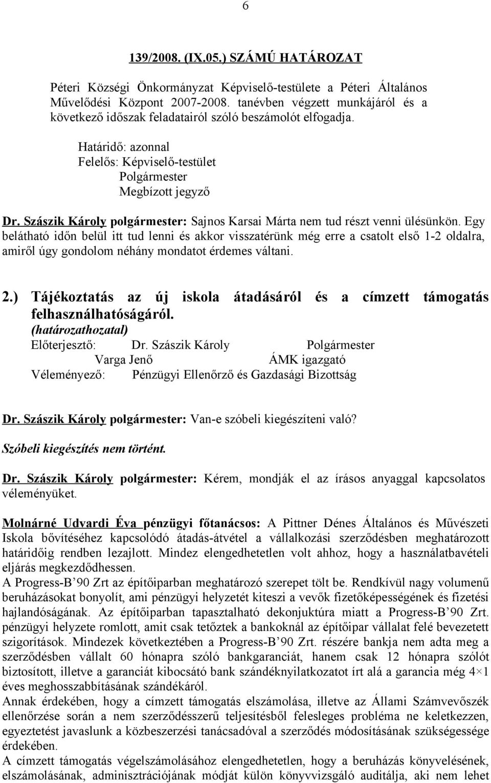 Szászik Károly polgármester: Sajnos Karsai Márta nem tud részt venni ülésünkön.