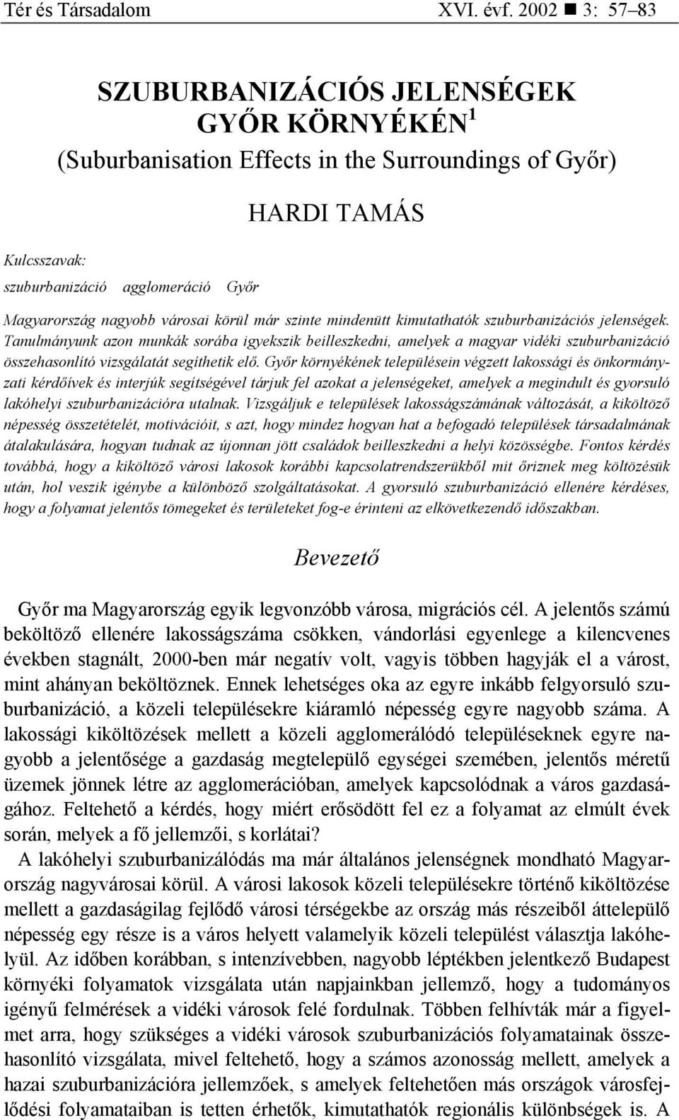városai körül már szinte mindenütt kimutathatók szuburbanizációs jelenségek.
