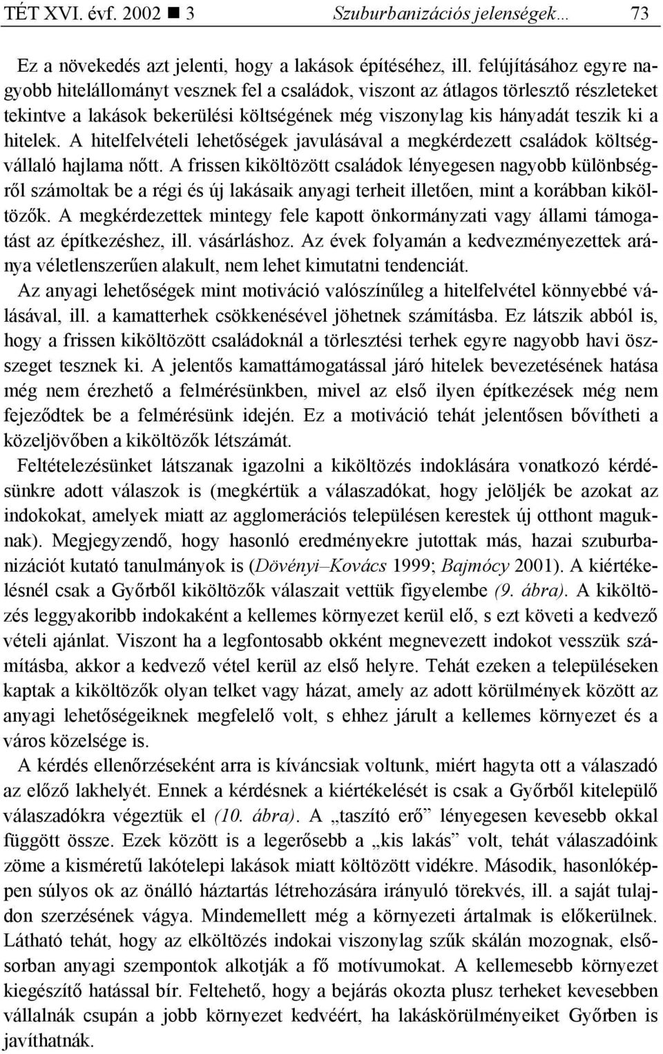 A hitelfelvételi lehetőségek javulásával a megkérdezett családok költségvállaló hajlama nőtt.