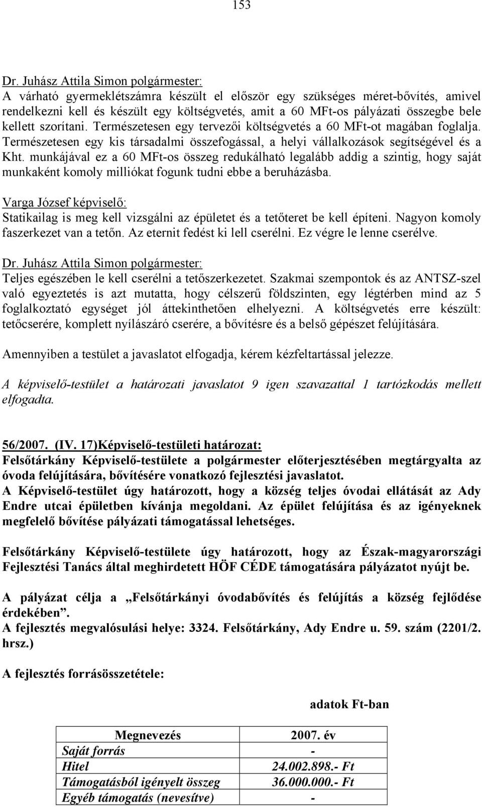 munkájával ez a 60 MFt-os összeg redukálható legalább addig a szintig, hogy saját munkaként komoly milliókat fogunk tudni ebbe a beruházásba.