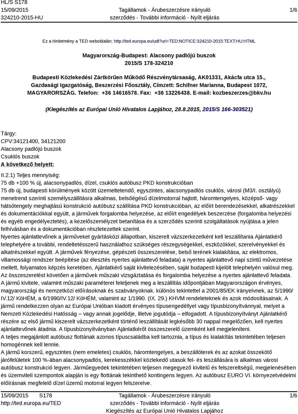 , Gazdasági Igazgatóság, Beszerzési Főosztály, Címzett: Schifner Marianna, Budapest 1072, MAGYARORSZÁG. Telefon: +36 14616578.