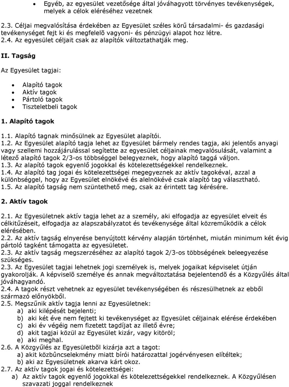 Az egyesület céljait csak az alapítók változtathatják meg. II. Tagság Az Egyesület tagjai: Alapító tagok Aktív tagok Pártoló tagok Tiszteletbeli tagok 1.