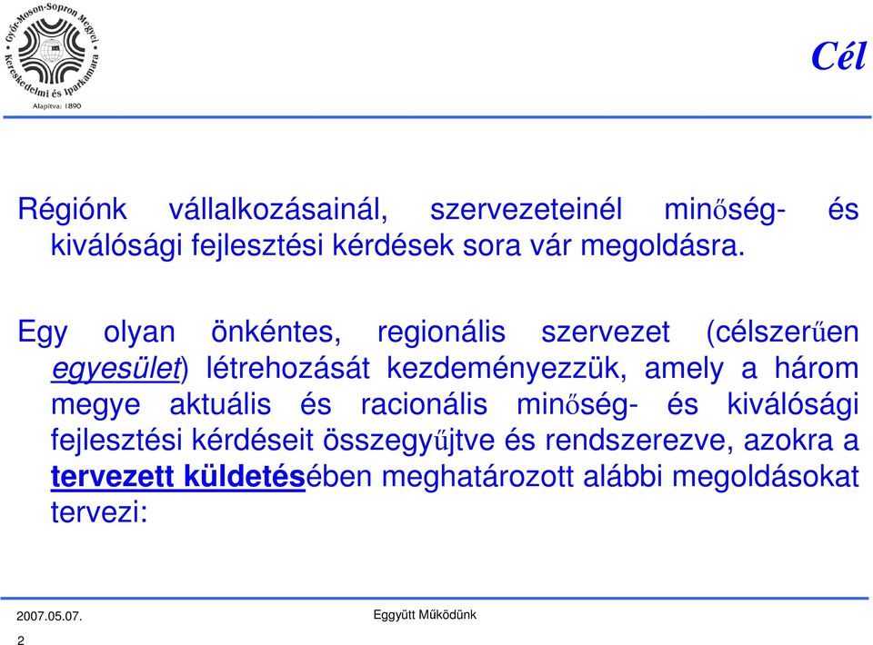 Egy olyan önkéntes, regionális szervezet (célszerűen egyesület) létrehozását kezdeményezzük, amely