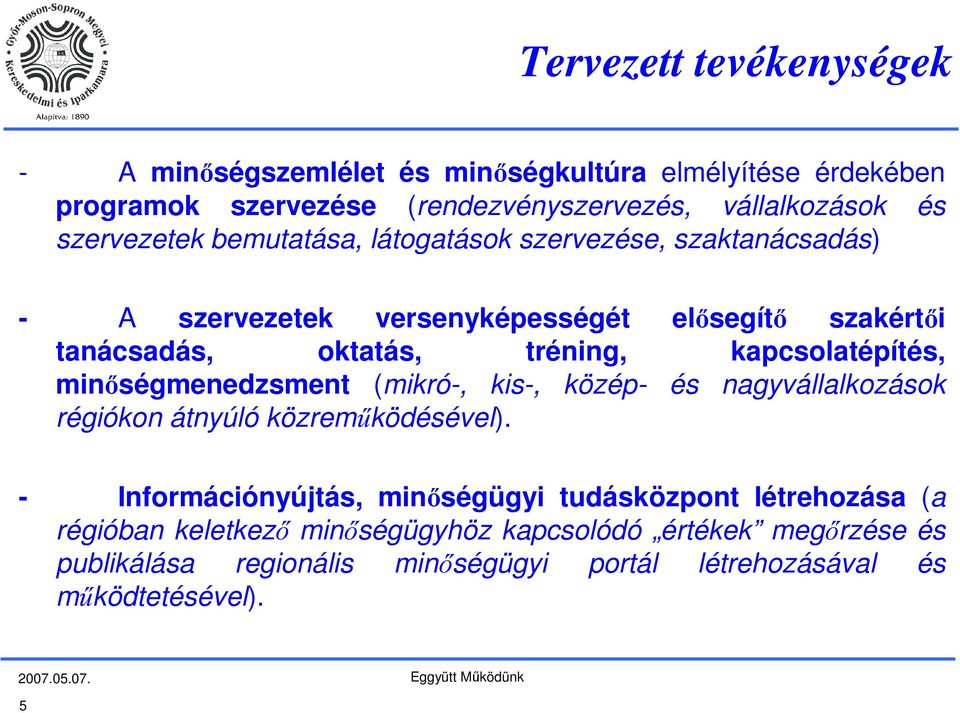 kapcsolatépítés, minőségmenedzsment (mikró-, kis-, közép- és nagyvállalkozások régiókon átnyúló közreműködésével).