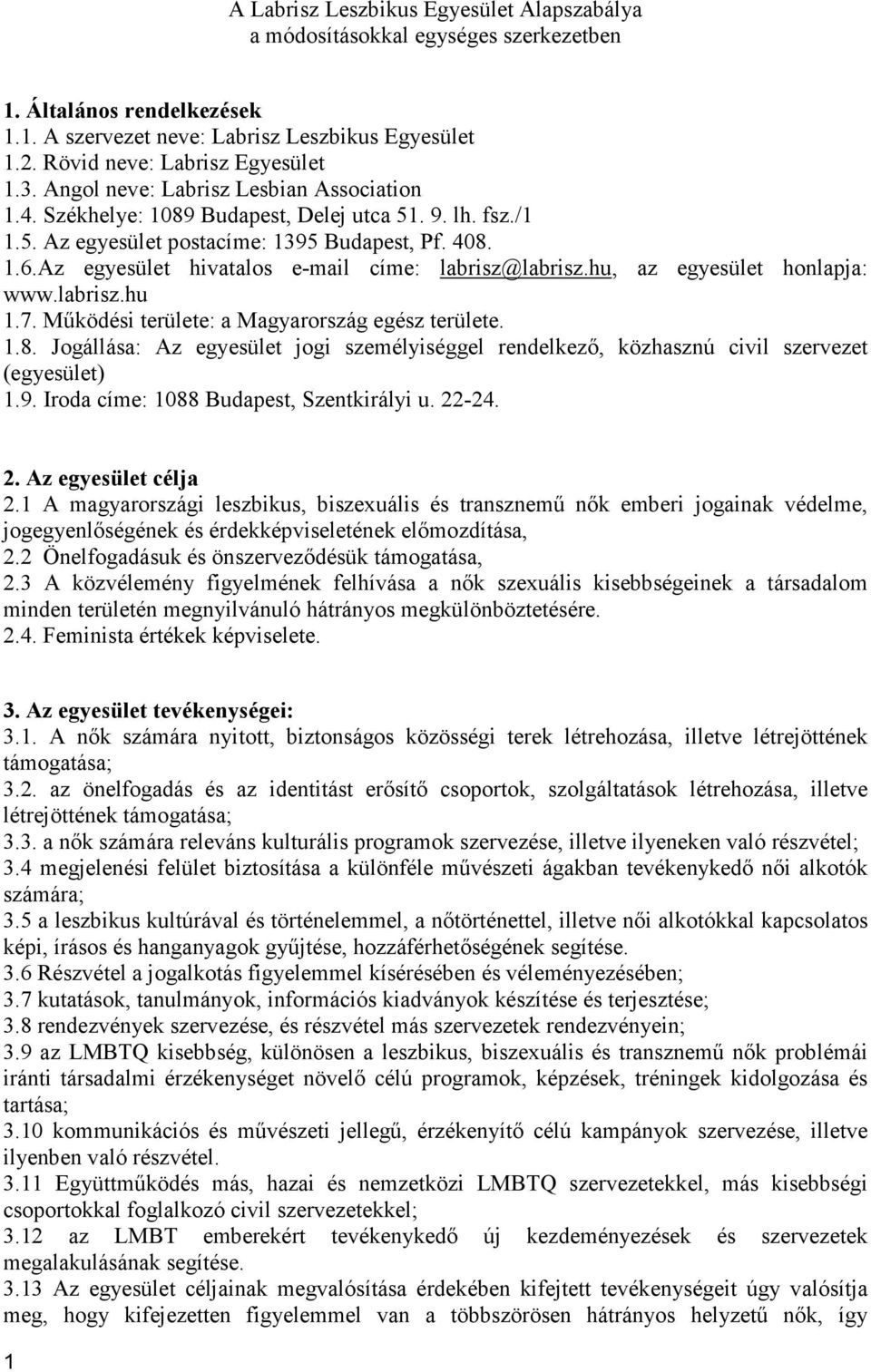 Az egyesület hivatalos e-mail címe: labrisz@labrisz.hu, az egyesület honlapja: www.labrisz.hu 1.7. Működési területe: a Magyarország egész területe. 1.8.