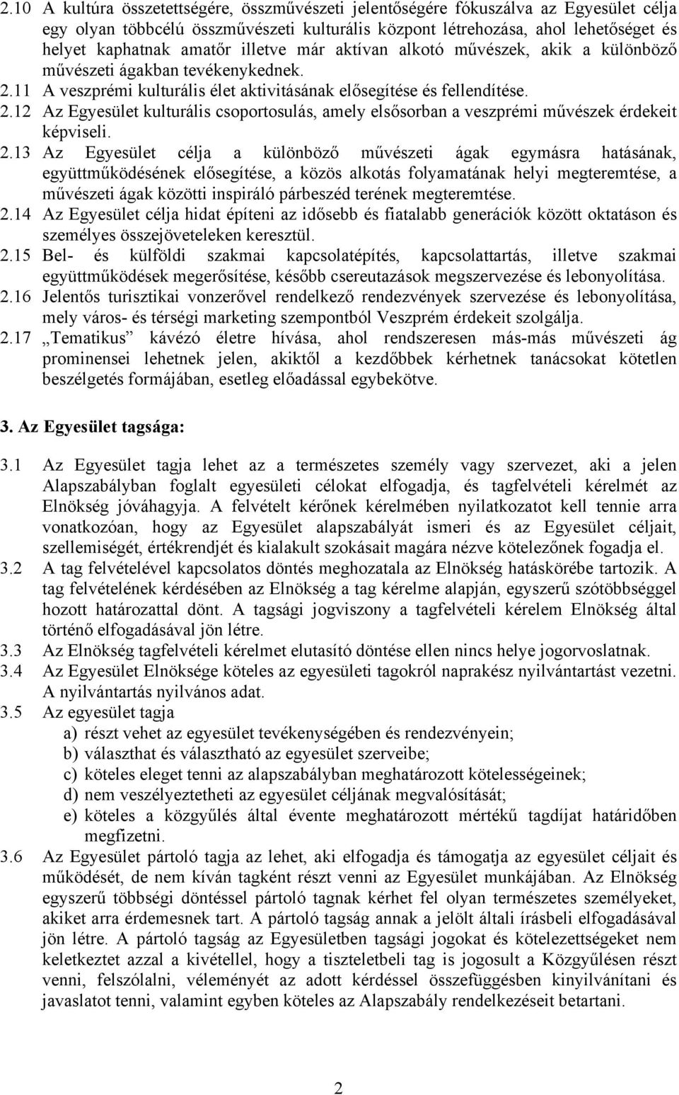 2.13 Az Egyesület célja a különböző művészeti ágak egymásra hatásának, együttműködésének elősegítése, a közös alkotás folyamatának helyi megteremtése, a művészeti ágak közötti inspiráló párbeszéd