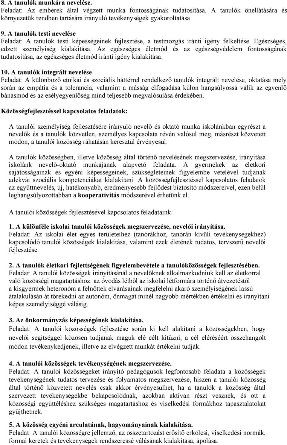 Az egészséges életmód és az egészségvédelem fontosságának tudatosítása, az egészséges életmód iránti igény kialakítása. 10.