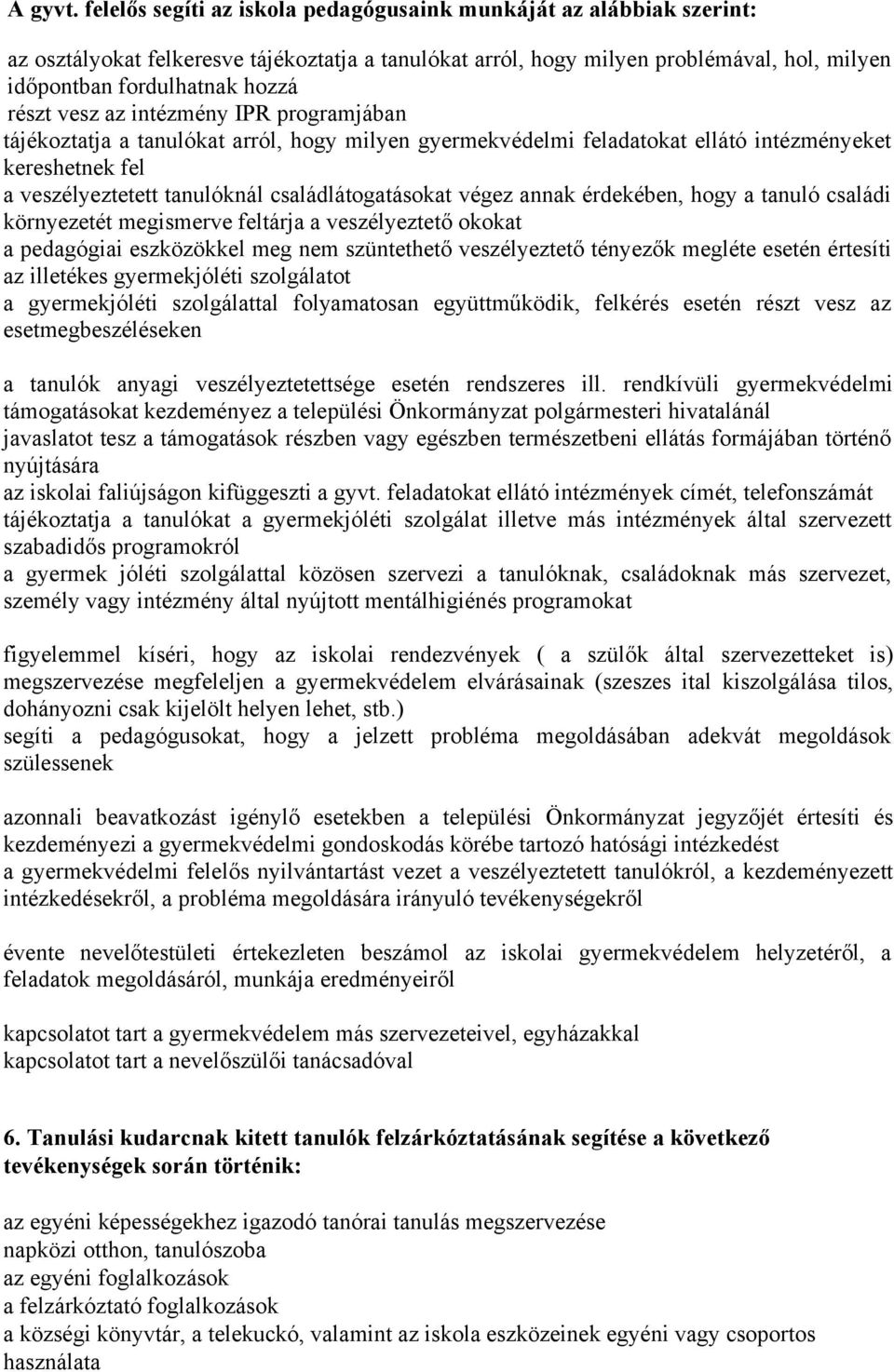 vesz az intézmény IPR programjában tájékoztatja a tanulókat arról, hogy milyen gyermekvédelmi feladatokat ellátó intézményeket kereshetnek fel a veszélyeztetett tanulóknál családlátogatásokat végez