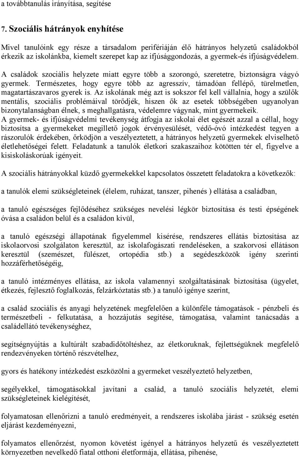 ifjúságvédelem. A családok szociális helyzete miatt egyre több a szorongó, szeretetre, biztonságra vágyó gyermek.