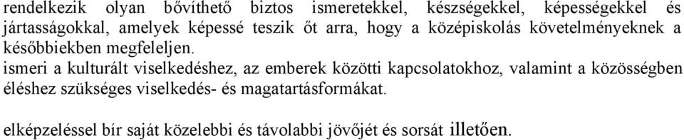 ismeri a kulturált viselkedéshez, az emberek közötti kapcsolatokhoz, valamint a közösségben éléshez