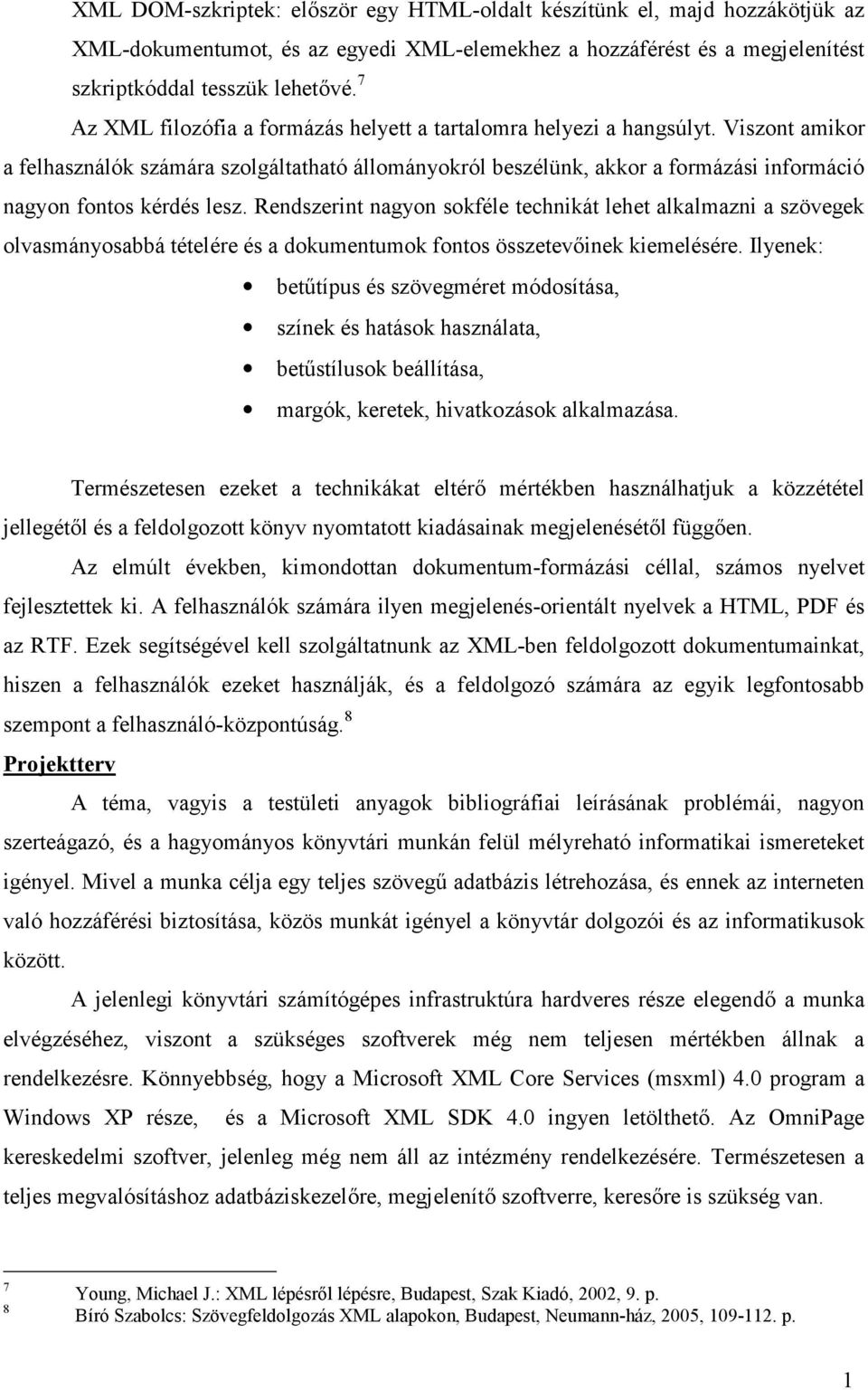 Viszont amikor a felhasználók számára szolgáltatható állományokról beszélünk, akkor a formázási információ nagyon fontos kérdés lesz.
