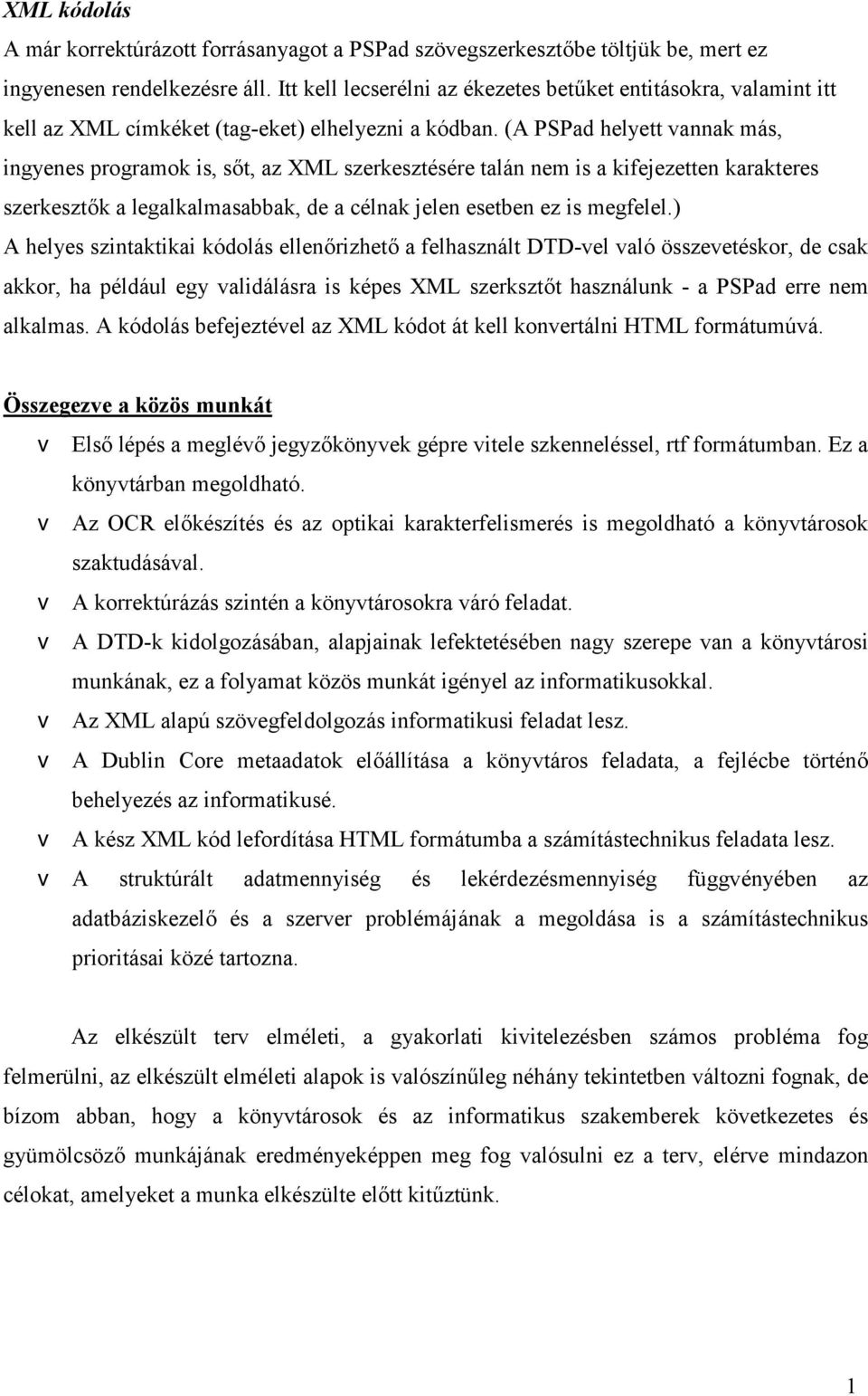 (A PSPad helyett vannak más, ingyenes programok is, sőt, az XML szerkesztésére talán nem is a kifejezetten karakteres szerkesztők a legalkalmasabbak, de a célnak jelen esetben ez is megfelel.