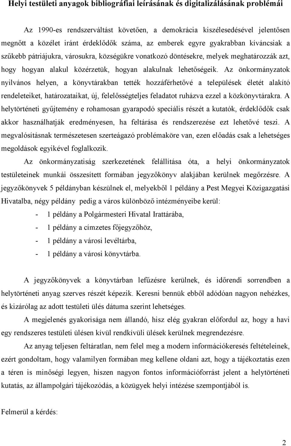 Az önkormányzatok nyilvános helyen, a könyvtárakban tették hozzáférhetővé a települések életét alakító rendeleteiket, határozataikat, új, felelősségteljes feladatot ruházva ezzel a közkönyvtárakra.