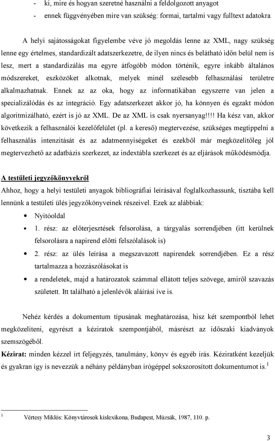 általános módszereket, eszközöket alkotnak, melyek minél szélesebb felhasználási területre alkalmazhatnak.