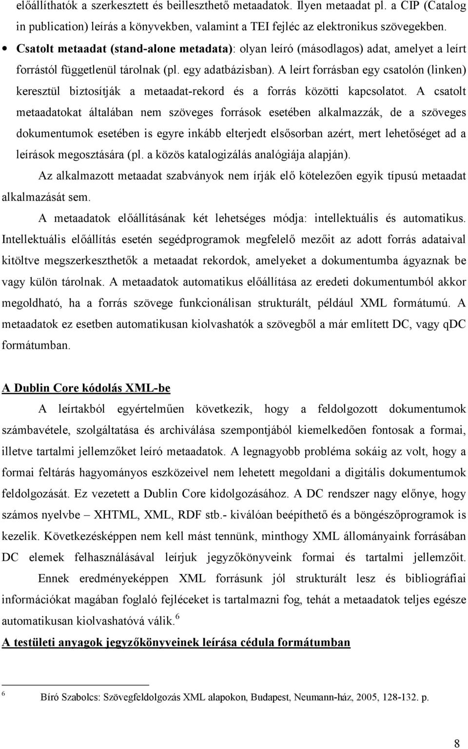 A leírt forrásban egy csatolón (linken) keresztül biztosítják a metaadat-rekord és a forrás közötti kapcsolatot.