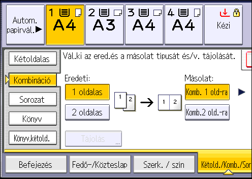 Kombinált másolás 3. Az [Eredeti:] beállításnál válassza az [1 oldalas], vagy a [2 oldalas] értéket. 4. Nyomja meg a [Komb. 2 old-ra] lehetőséget. 5. Nyomja meg a [Tájolás] gombot. 6.