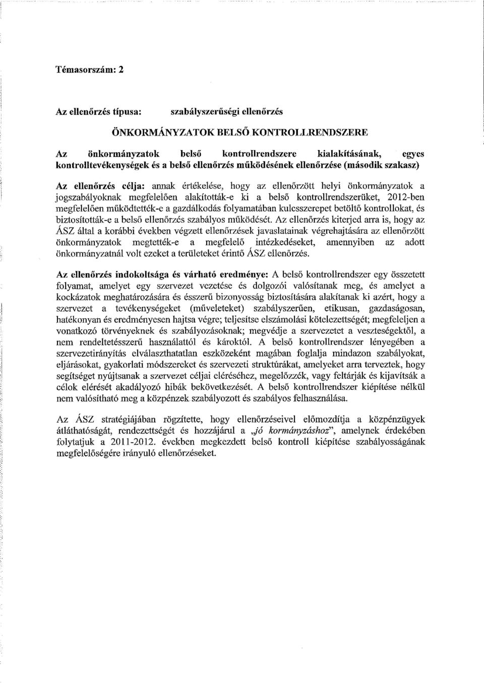 működtették-e a gazdálkodás folyamatában kulcsszerepet betöltő kontrollokat, és biztosították -e a belső ellenőrzés szabályos működését.