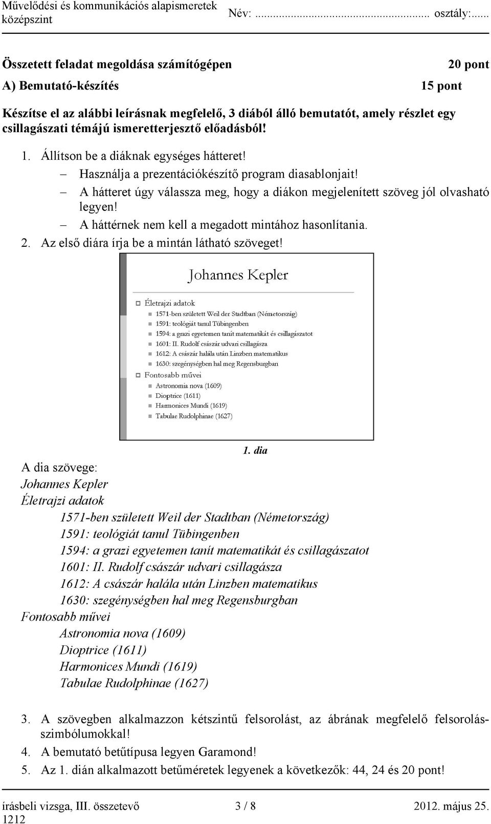 A hátteret úgy válassza meg, hogy a diákon megjelenített szöveg jól olvasható legyen! A háttérnek nem kell a megadott mintához hasonlítania. 2. Az első diára írja be a mintán látható szöveget! 1.