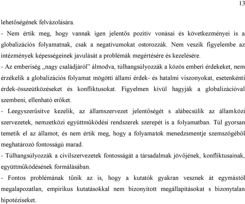 - Az emberiség nagy családjáról álmodva, túlhangsúlyozzák a közös emberi érdekeket, nem érzékelik a globalizációs folyamat mögötti állami érdek- és hatalmi viszonyokat, esetenkénti