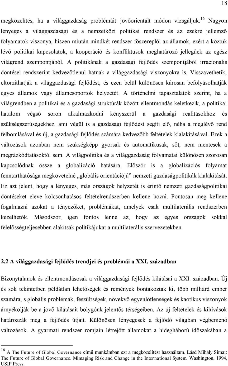 kapcsolatok, a kooperáció és konfliktusok meghatározó jellegűek az egész világrend szempontjából.