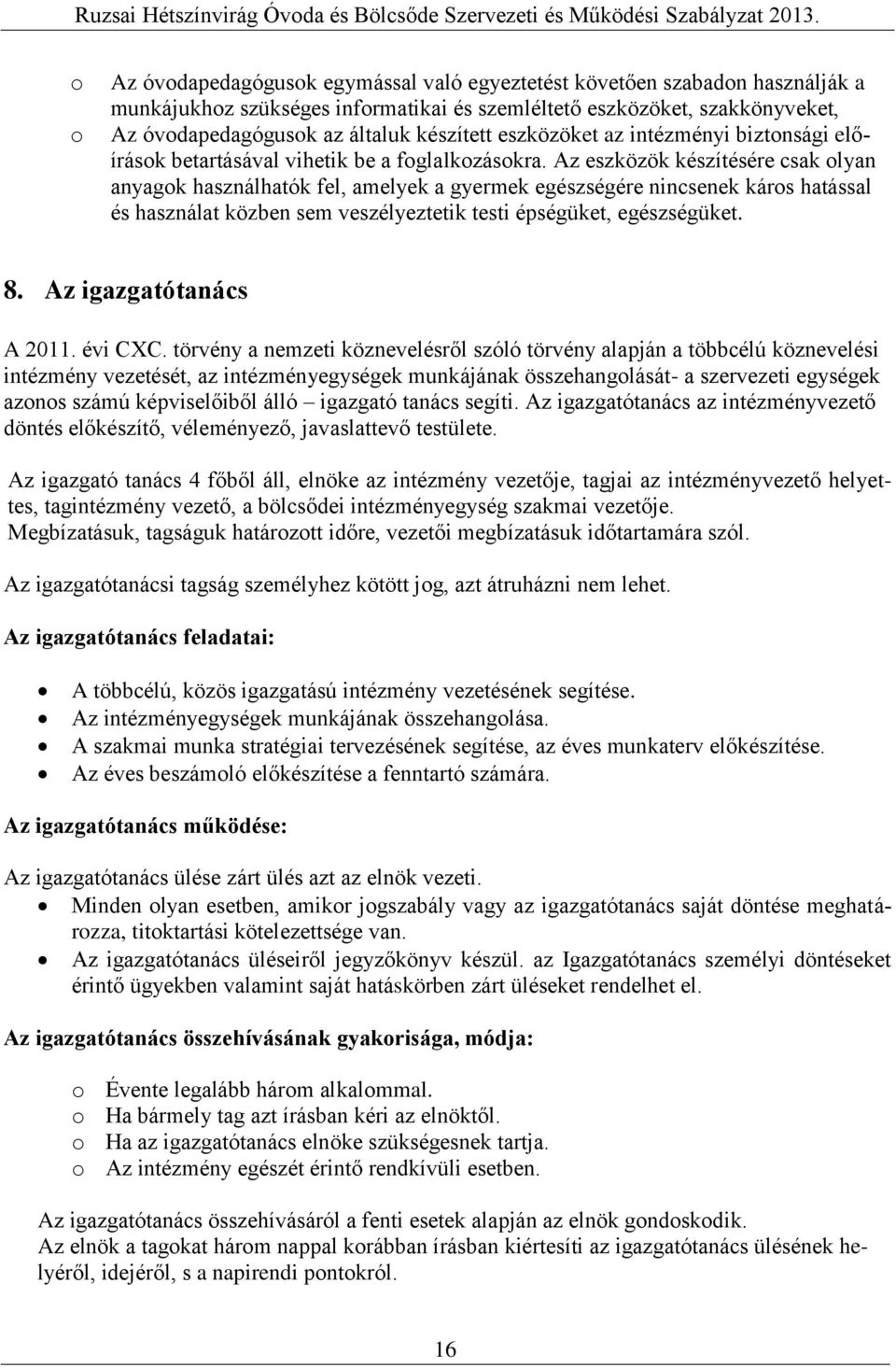 Az eszközök készítésére csak lyan anyagk használhatók fel, amelyek a gyermek egészségére nincsenek kárs hatással és használat közben sem veszélyeztetik testi épségüket, egészségüket. 8.