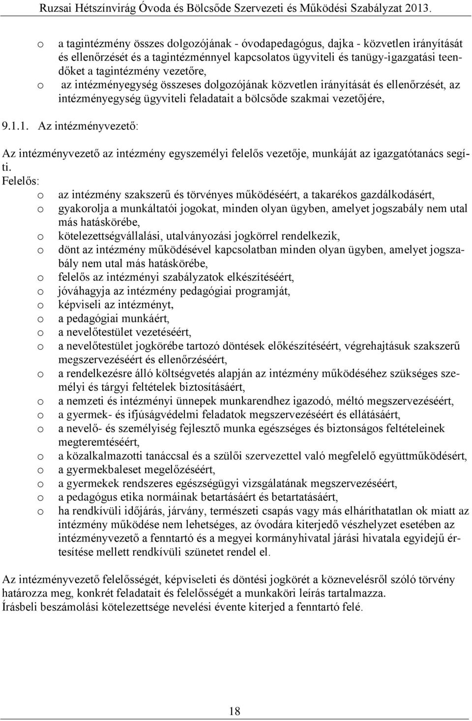 1. Az intézményvezető: Az intézményvezető az intézmény egyszemélyi felelős vezetője, munkáját az igazgatótanács segíti.