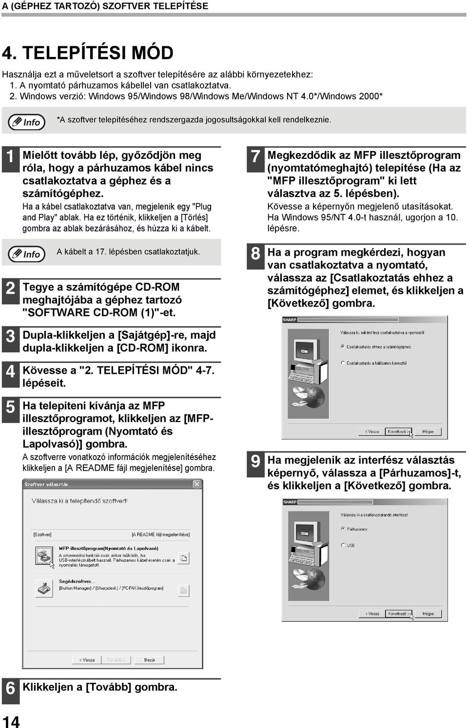 Mielőtt tovább lép, győződjön meg róla, hogy a párhuzamos kábel nincs csatlakoztatva a géphez és a számítógéphez. Ha a kábel csatlakoztatva van, megjelenik egy "Plug and Play" ablak.