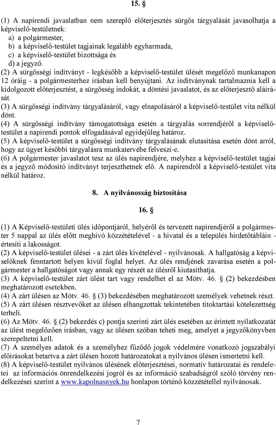 Az indítványnak tartalmaznia kell a kidolgozott előterjesztést, a sürgősség indokát, a döntési javaslatot, és az előterjesztő aláírását.