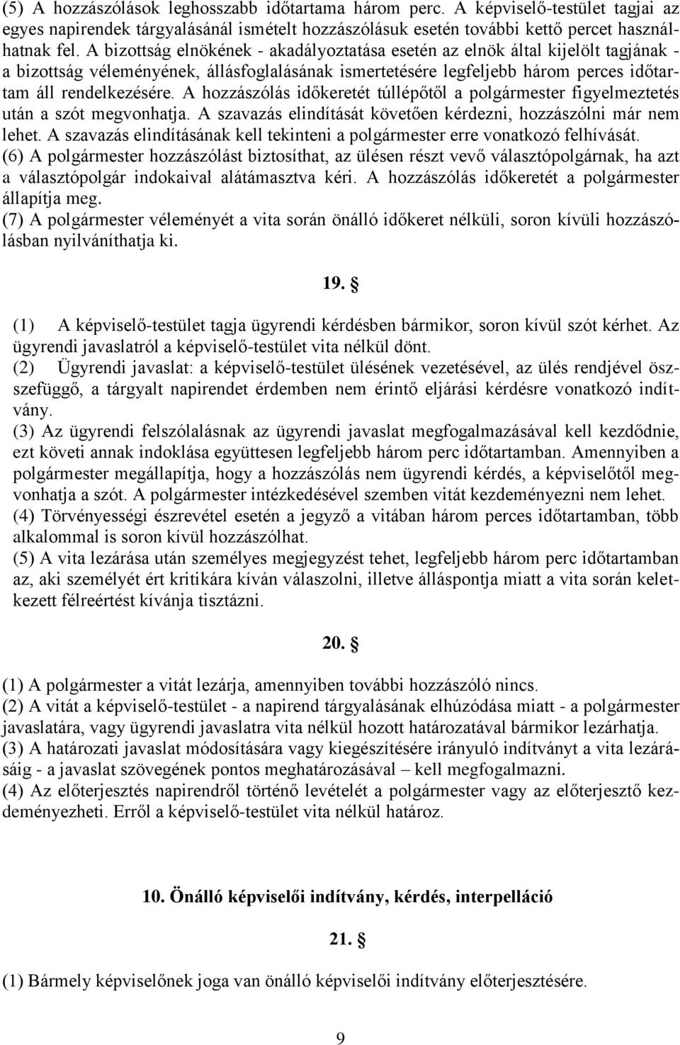 A hozzászólás időkeretét túllépőtől a polgármester figyelmeztetés után a szót megvonhatja. A szavazás elindítását követően kérdezni, hozzászólni már nem lehet.