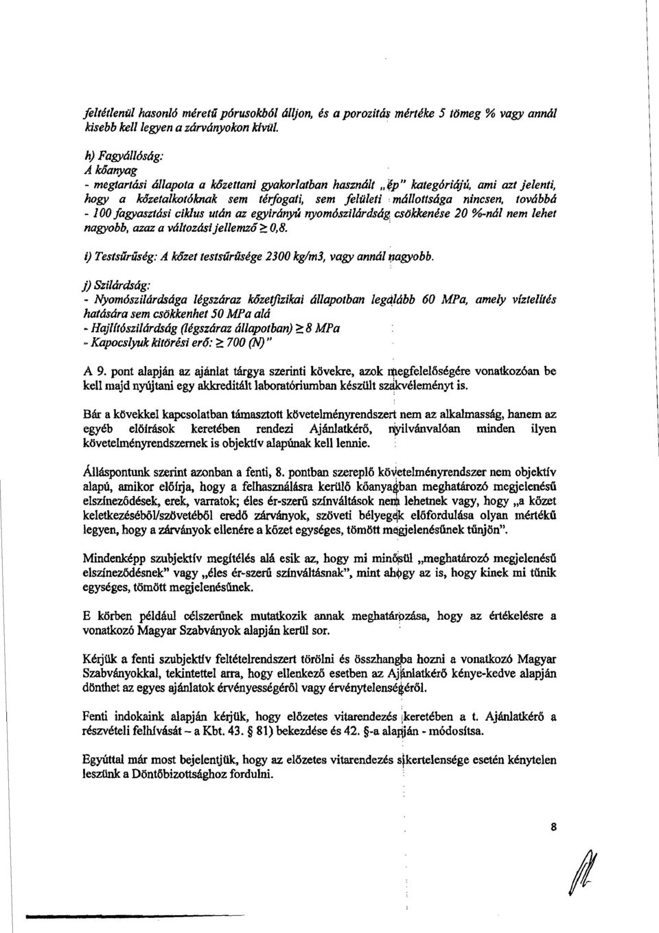 fagvasztdsi ciklus utdn az egyirdnyi nyomdszildrdsdg csdkkendse 20 %ndl nem lehet nagyobb, azaz a vdltozdsi jellem62 0,8. i) Tests3rtlskg: A &et testsu"rfiskge 2300 kg/m3, vagy anncil qagyobb.