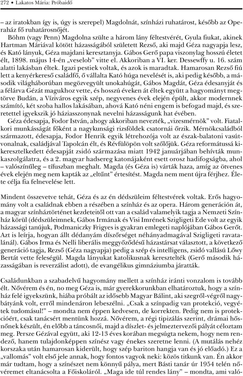 keresztanyja. Gábos Gerô papa viszonylag hosszú életet élt, 1898. május 14-én veselob vitte el. Akkoriban a VI. ker. Dessewffy u. 16. szám alatti lakásban éltek.