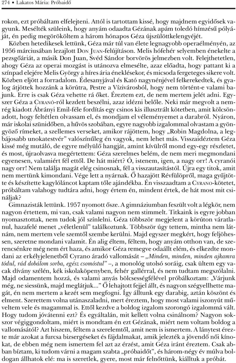 Közben hetedikesek lettünk, Géza már túl van élete legnagyobb operaélményén, az 1956 márciusában lezajlott DON JUAN-felújításon.