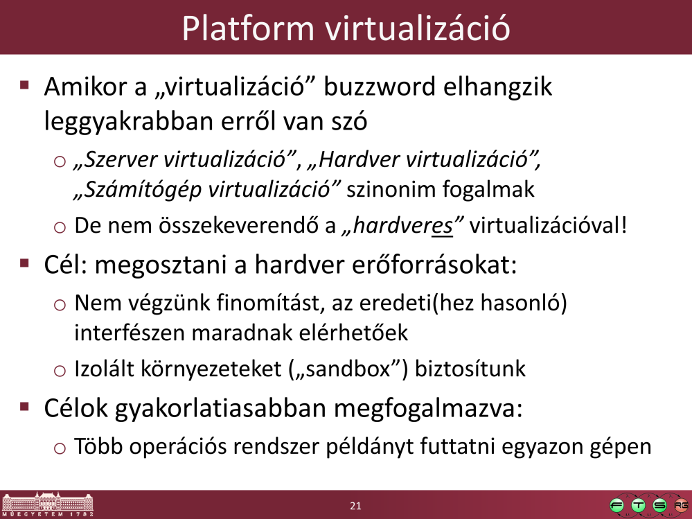 A hardveres virtualizáció csak egy lehetséges technika a platform virtualizáció megvalósítására, kb. rész-egész viszonyban vannak.