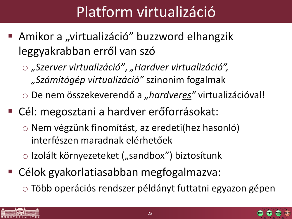 A hardveres virtualizáció csak egy lehetséges technika a platform virtualizáció megvalósítására, kb. rész-egész viszonyban vannak.