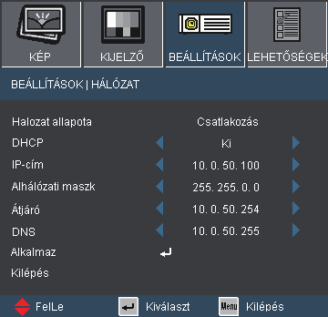 Felhasználói kezelőszervek BEÁLLÍTÁS Hálózat Hálózat állapota Megjeleníti a hálózat információit. DHCP Be: IP-cím automatikus kijelölése a kivetítőnek a DHCP szerverről.