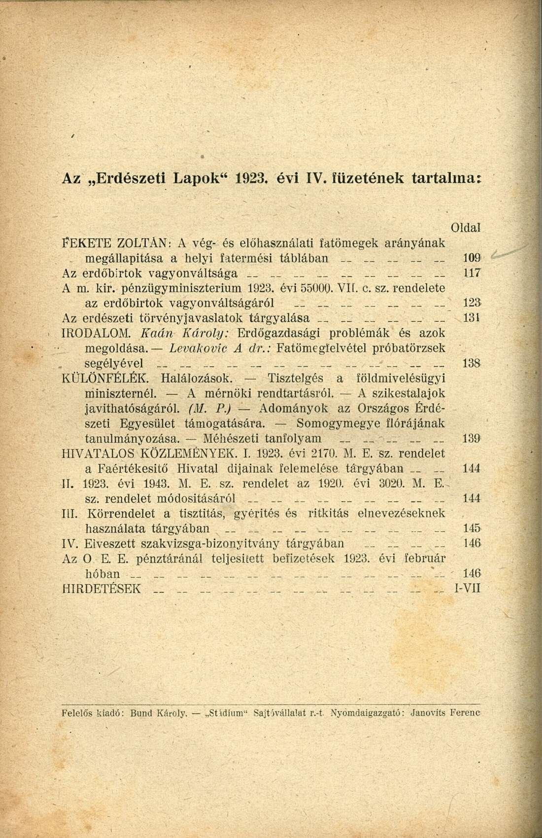 Az Erdészeti Lapok" 1923. évi IV. füzetének tartalma: Oldal FEKETE ZOLTÁN: A vég- és előhasználati íatömegek arányának megállapítása a helyi fatermési táblában 109 Az erdőbirtok vagyonváltsága.