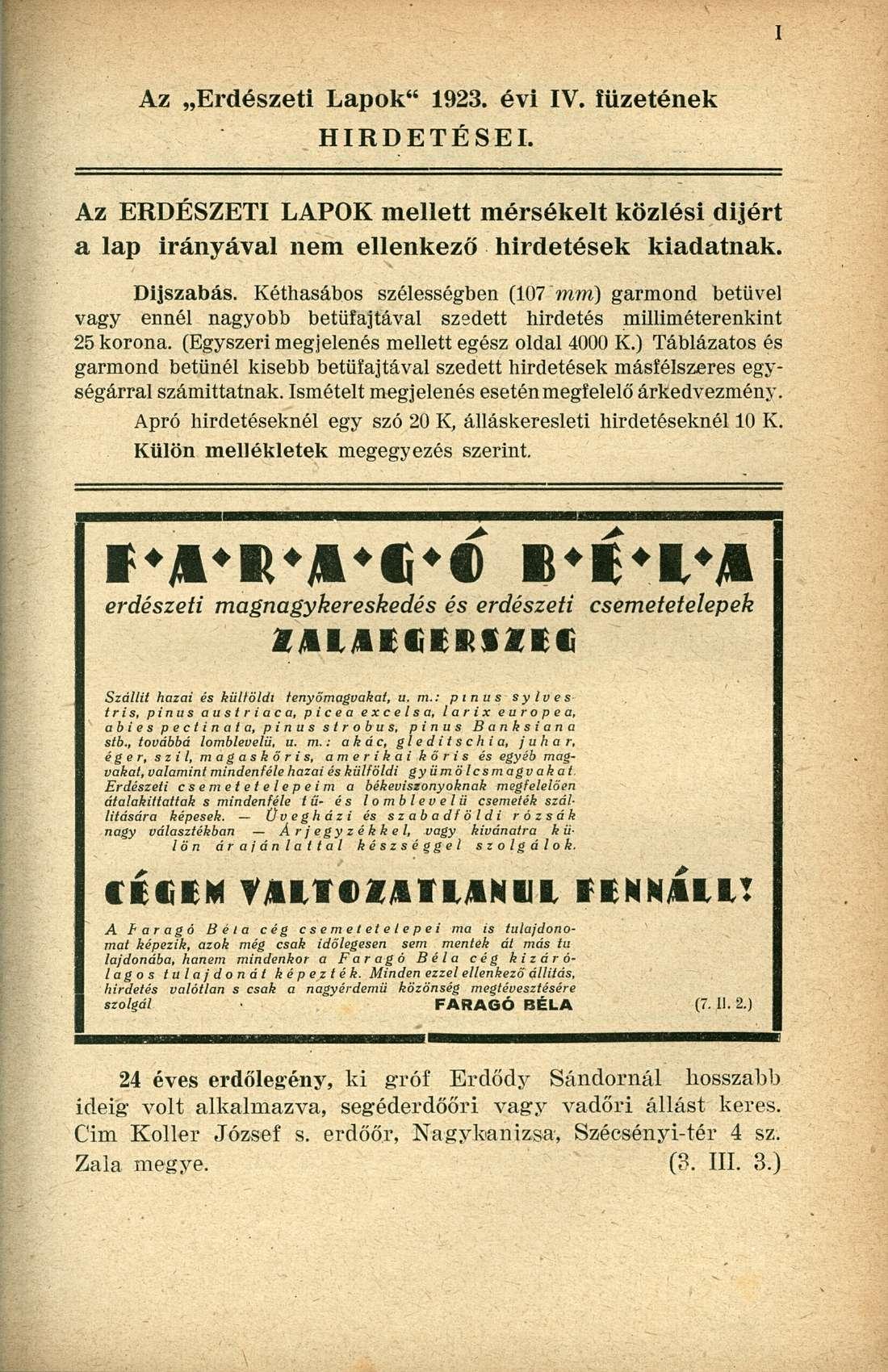 Az Erdészeti Lapok" 1923. évi IV. füzetének HIRDETÉSEI. Az ERDÉSZETI LAPOK mellett mérsékelt közlési dijért a lap irányával nem ellenkező hirdetések kiadatnak. Díjszabás.