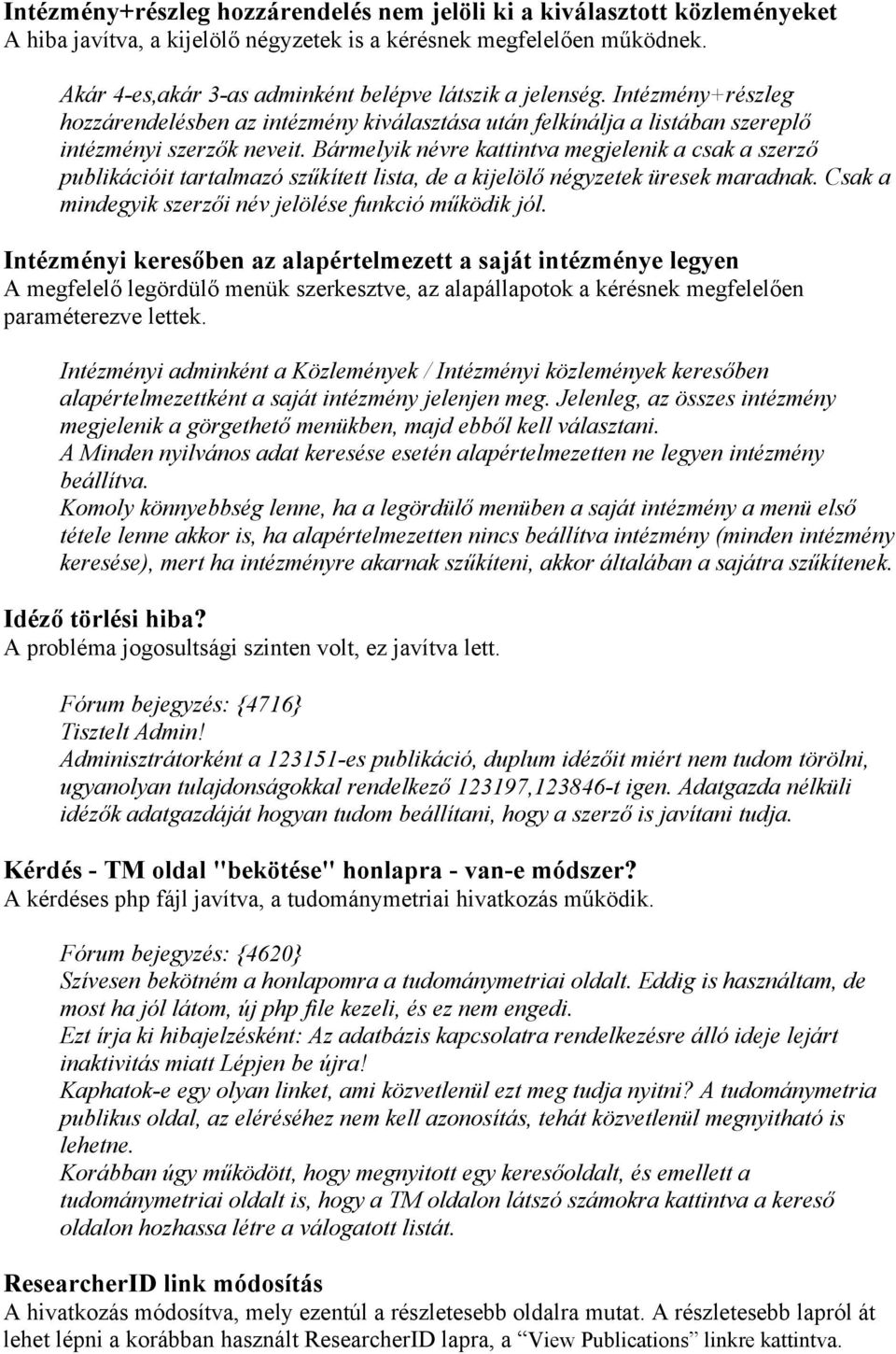 Bármelyik névre kattintva megjelenik a csak a szerző publikációit tartalmazó szűkített lista, de a kijelölő négyzetek üresek maradnak. Csak a mindegyik szerzői név jelölése funkció működik jól.