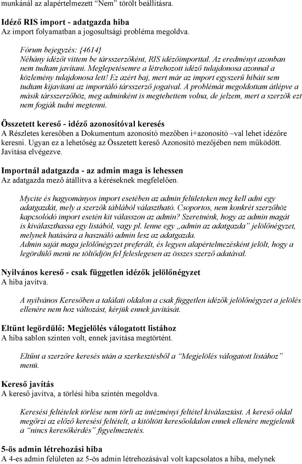 Meglepetésemre a létrehozott idéző tulajdonosa azonnal a közlemény tulajdonosa lett! Ez azért baj, mert már az import egyszerű hibáit sem tudtam kijavítani az importáló társszerző jogaival.