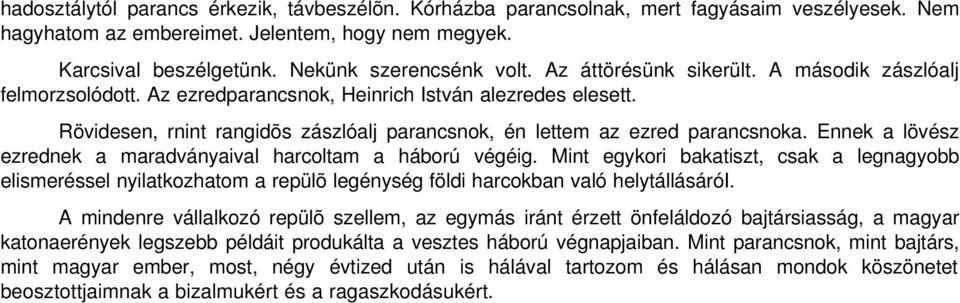 Ennek a lövész ezrednek a maradványaival harcoltam a háború végéig. Mint egykori bakatiszt, csak a legnagyobb elismeréssel nyilatkozhatom a repülõ legénység földi harcokban való helytállásárói.