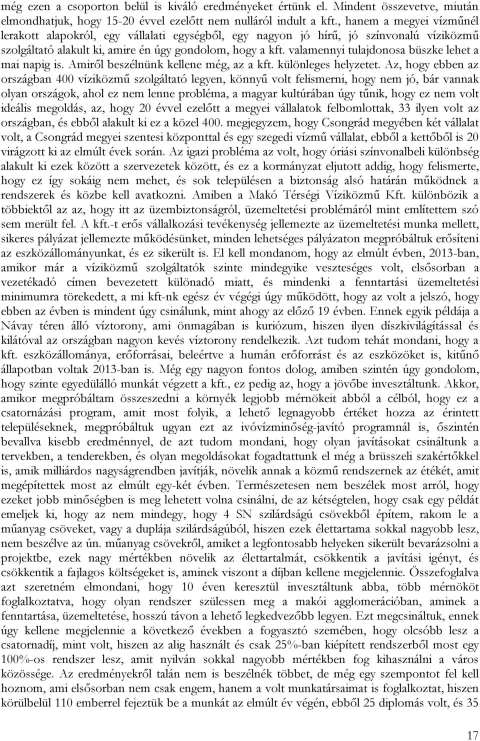 valamennyi tulajdonosa büszke lehet a mai napig is. Amiről beszélnünk kellene még, az a kft. különleges helyzetet.