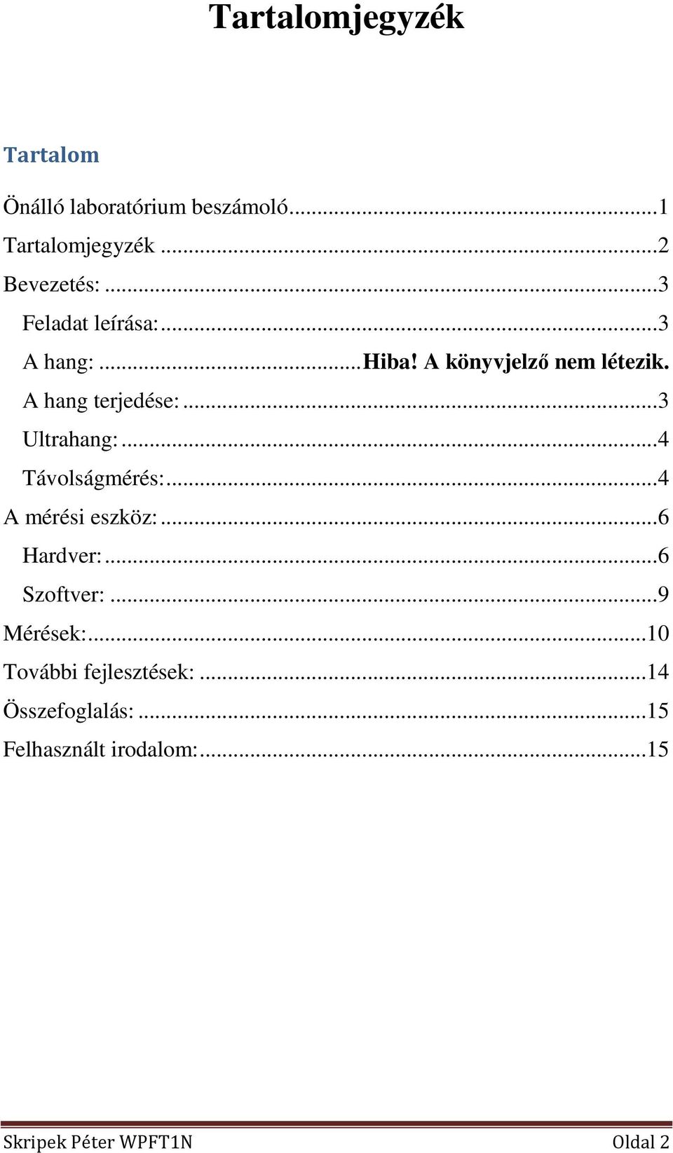 ..3 Ultrahang:...4 Távolságmérés:...4 A mérési eszköz:...6 Hardver:...6 Szoftver:...9 Mérések:.