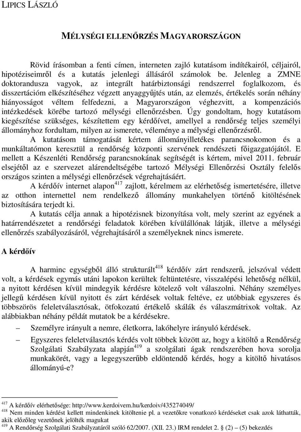 véltem felfedezni, a Magyarországon véghezvitt, a kompenzációs intézkedések körébe tartozó mélységi ellenırzésben.