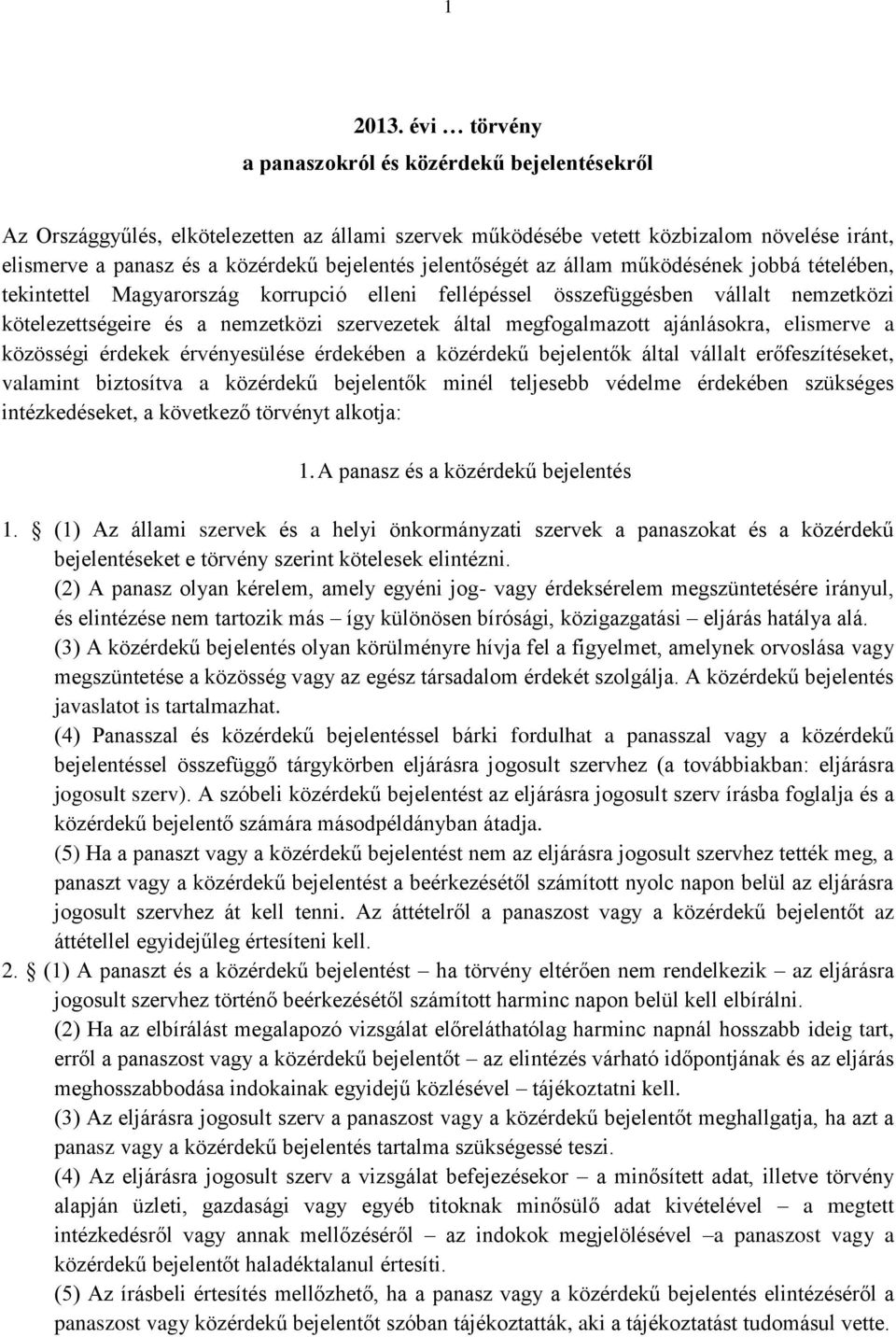 jelentőségét az állam működésének jobbá tételében, tekintettel Magyarország korrupció elleni fellépéssel összefüggésben vállalt nemzetközi kötelezettségeire és a nemzetközi szervezetek által