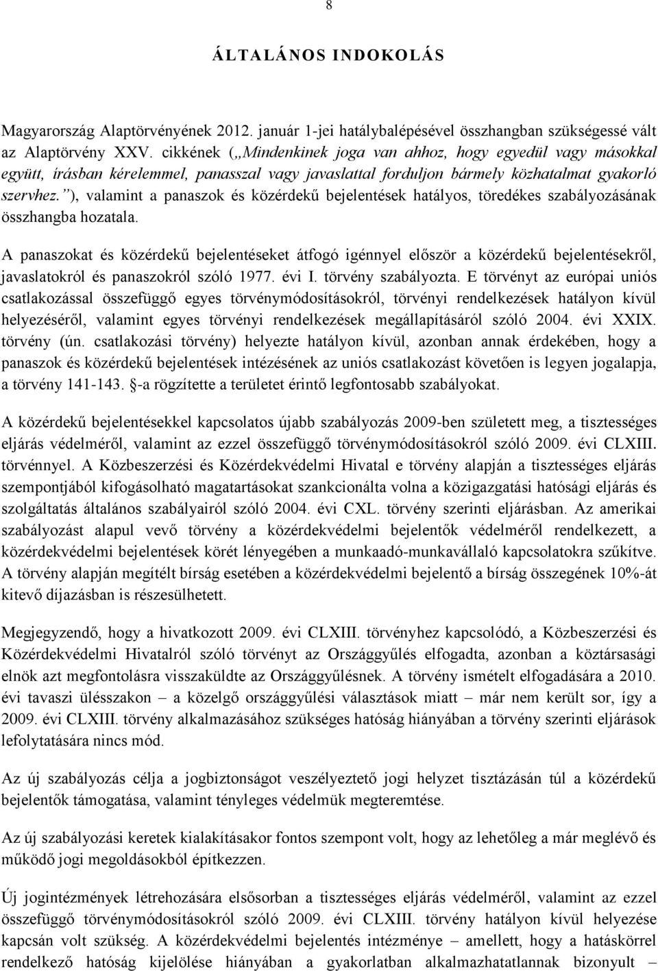 ), valamint a panaszok és közérdekű bejelentések hatályos, töredékes szabályozásának összhangba hozatala.