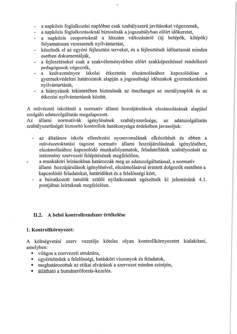 szakvéleményekben előírt szakképesítéssel rendelkező pedagógusok végezzék, a kedvezményes iskolai étkeztetés elszámolásához kapcsolódóan a gyermekvédelmi határozatok alapján a jogosultsági időszakok